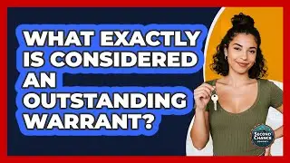 What Exactly Is Considered An Outstanding Warrant?