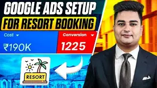 How to Setup Google Ads for Resorts Booking | Google Ads for Hotel Booking