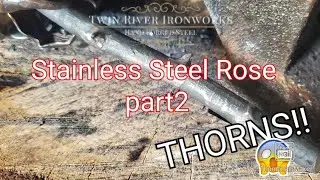 Forging a Stainless Steel Rose Part2 THORNS!!
