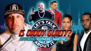 Let's Talk About It (Episode 13): Is Diddy Guilty? (featuring Raymond Martinez)