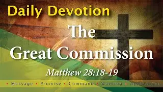 Matt 28:18-19 Daily Devotion with Message - Promise - Command - Warning and Application