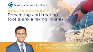 Preventing and treating foot & ankle hiking injuries - Free online health lecture