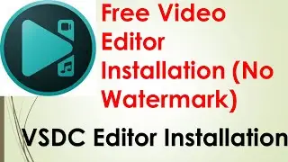 Free Video Editor Installation - VSDC Video Editor Installation, How to Install VSDC Video Editor?
