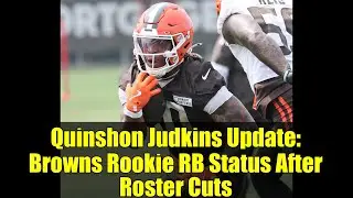 Quinshon Judkins Update: Browns Rookie RB Status After Roster Cuts | NFL News