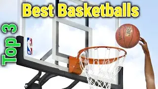 Top 3 Best Basketballs In 2023
