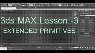 3dS Max  Lesson -3- Extended Primitives - 3dS Max Tutorial