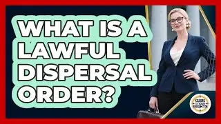 What Is a Lawful Dispersal Order?