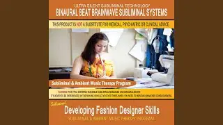 Developing Fashion Designer Skills - Subliminal & Ambient Music Therapy 2