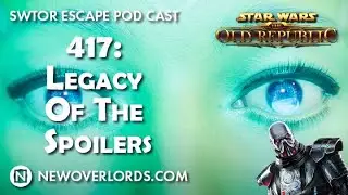 SWTOR Escape Pod Cast 417: Legacy of the Spoilers