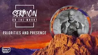 Priorities and Presence | Daily Devo Bible Study
