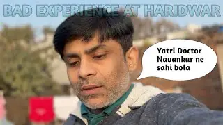 BAD EXPERIENCE AT HARIDWAR | Yatri Doctor Navankur ne sahi bat boli hai