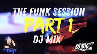 🎶 The Funk Session &ndash; Part 1 | Funky Vibes DJ Mix by DJ Big T 🎶