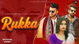 MASOOM SHARMA : Rukka (Official Video) | Nidhi Sharma Ft. Harsh Sandhu | New Haryanvi Song 2025