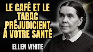 CAF&Eacute;, TABACO ET ALCOOL : L'ALERTE D'ELLEN WHITE POUR VOTRE SANT&Eacute;