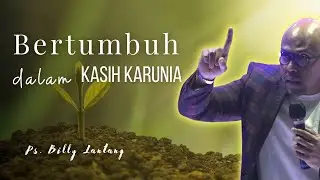 Bertumbuh Dalam Kasih Karunia | Ps.Billy Lantang