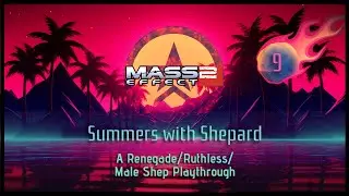 SUMMERS WITH SHEPARD: ME 2 - EPISODE 9 - MORDIN, THANE & SAMARA LOYALTY / VARIOUS SIDE MISSIONS