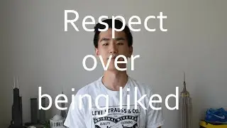 Why respect is more important than being liked
