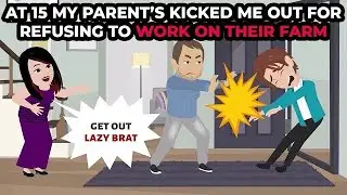 At 15 my parent’s kicked me out for refusing to work on their farm