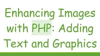 Enhancing Images with PHP: Adding Text and Graphics