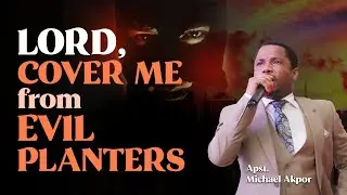 LORD COVER ME FROM EVIL PLANTERS ::: APOSTLE MICHAEL AKPOR ::: 22ND JAN., 2023