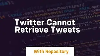 Twitter cannot retrieve tweets