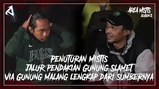 Penuturan Mistis jalur pendakian Gunung Slamet via Gunung Malang - Area Mistis Season 2 EPS 04