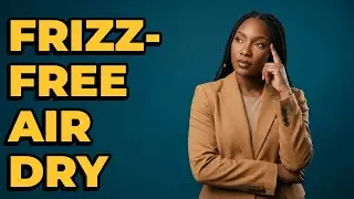 How Can I Air Dry Natural Hair Without Frizz?