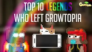 GROWTOPIA | TOP 10 LEGENDS WHO LEFT GROWTOPIA