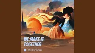 We Make It Together