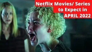 NETFLIX Movies/Series to Expect in April 2022.