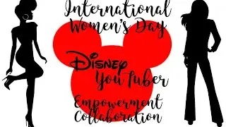 International Women&rsquo;s Day | Disney YouTuber Empowerment Collaboration
