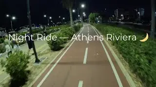 Cycling through the Athens Riviera at Night &ndash; Peaceful Ride 🌙