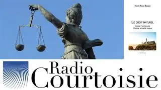 Derni&egrave;res nouvelles du droit naturel - Philippe Pichot-Bravard (Radio Courtoisie)