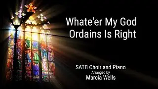 Whate'er My God Ordains Is Right, SATB Choir + piano