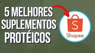 OS CINCO MELHORES SUPLEMENTOS PROT&Eacute;ICOS DA SHOPEE