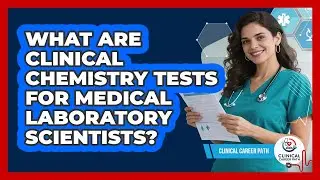 What Are Clinical Chemistry Tests For Medical Laboratory Scientists? - Clinical Career Path