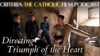Triumph of the Heart director faced glorious trials making great Catholic art, w/ Anthony D'Ambrosio