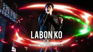 Labon Ko (Slowed + Reverb) | KK | Chill Vibes | Reverb Edit