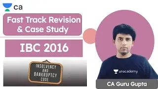 Fast Track Revision and Case Study | IBC, 2016 | Unacademy CA Final | Guru Gupta