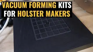 Vacuum Forming Setups for Holster Makers - Available Now!