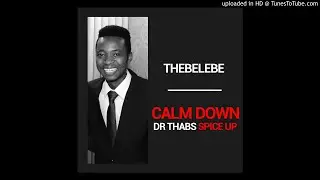 Calm Down - Thebelebe ft dr thabs
