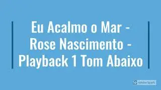 Eu Acalmo o Mar - Rose Nascimento - PlayBack 1 Tom abaixo