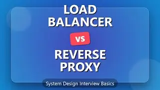 Load Balancer vs Reverse Proxy: System Design Explained