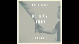07 M&iacute; m&aacute;s linda . Ariel Rojas . Calma