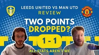 Leeds United 1-1 Manchester United | Post Match Review and Analysis