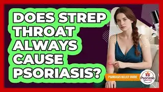 Does Strep Throat Always Cause Psoriasis?