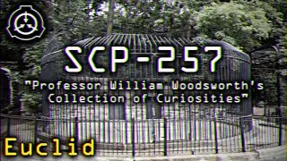 SCP-257 | Professor William Woodsworth&rsquo;s Collection of Curiosities