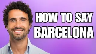 How To Pronounce Barcelona (Correctly)