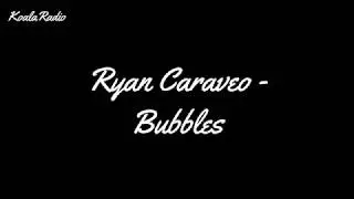 Ryan Caraveo - Bubbles (Lyrics)