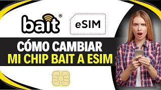 Como CAMBIAR mi CHIP BAIT a ESIM (Paso a Paso)